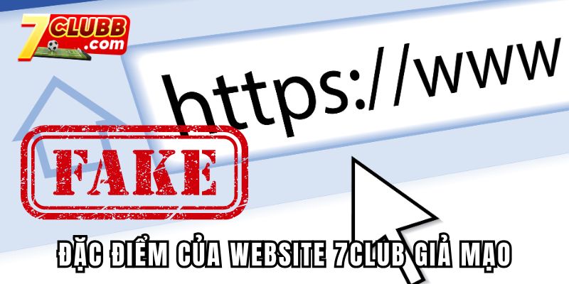 Đặc điểm của website 7CLUB giả mạo