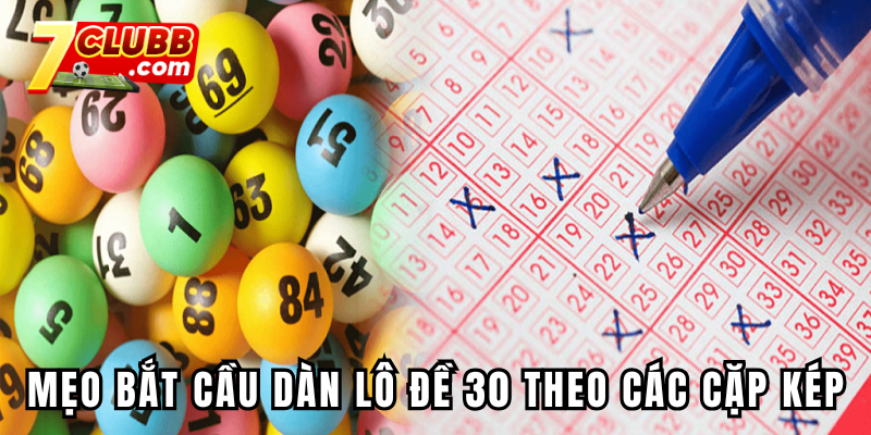 Mẹo bắt cầu dàn đề 30 số theo các cặp kép
