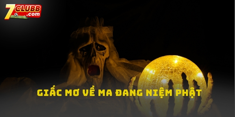 Nằm mơ thấy bóng ma đang niệm Phật