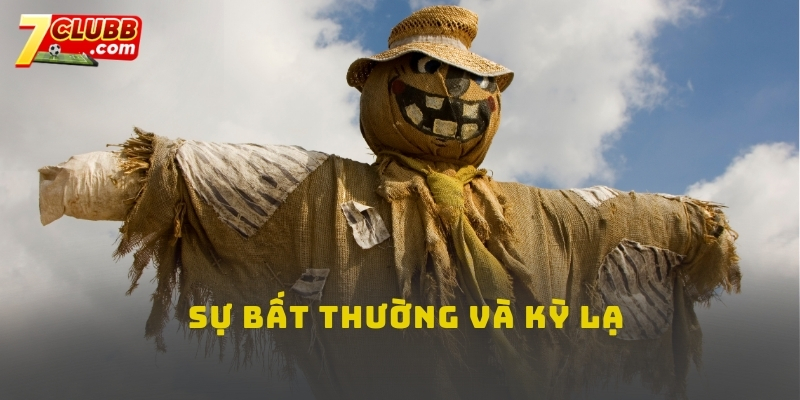 Nằm mo thấy bù nhìn - Sự bất thường và kỳ lạ
