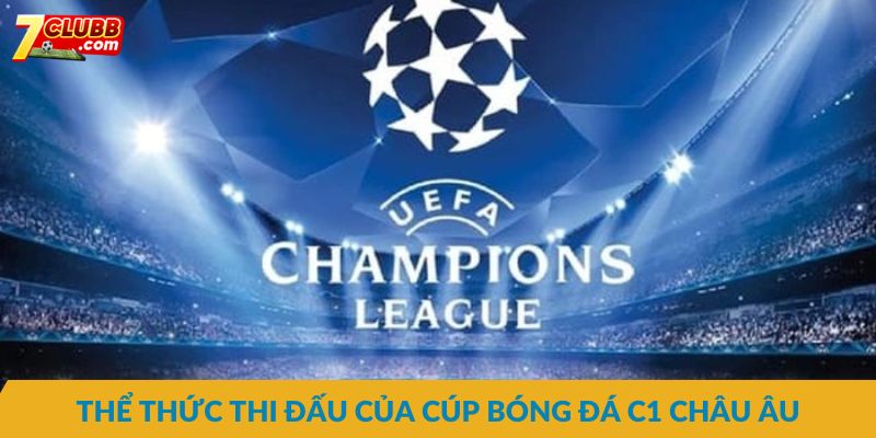 Thể thức thi đấu của cúp bóng đá C1 châu Âu
