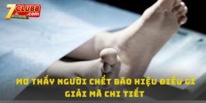 Mơ thấy người chết báo hiệu điều gì ?