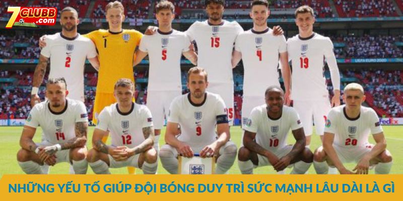 Những yếu tố giúp đội bóng duy trì sức mạnh lâu dài là gì