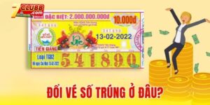 Đổi vé số trúng ở đâu?