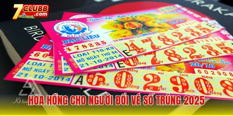 Hoa hồng cho người đổi vé số trúng 2025