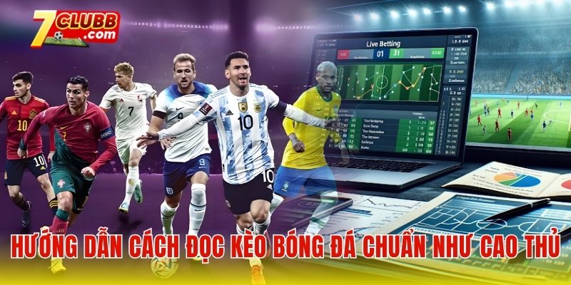 Hướng dẫn cách đọc kèo bóng đá chuẩn như cao thủ