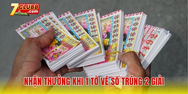 Nhận thưởng khi 1 tờ vé số trúng 2 giải