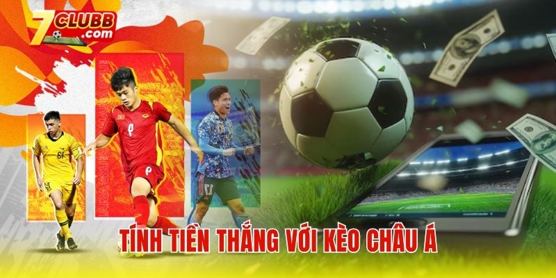 Tính tiền thắng với kèo Châu Á