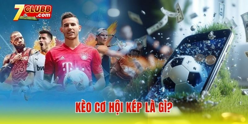 kèo cơ hội kép là gì?