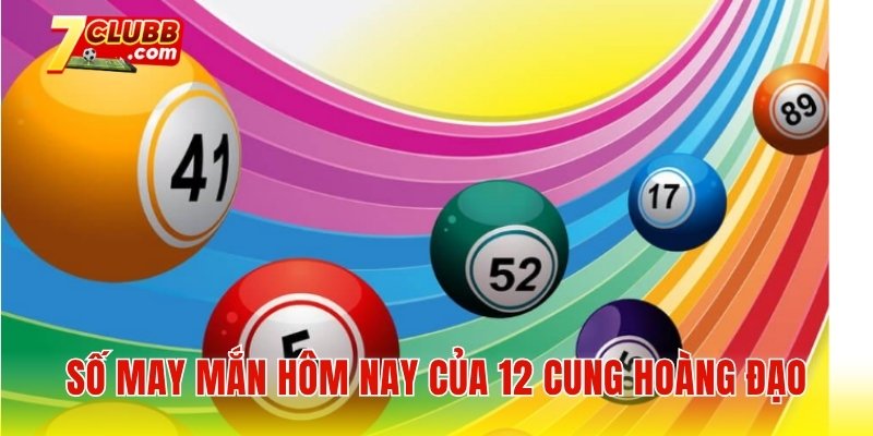 Số may mắn hôm nay của 12 cung hoàng đạo