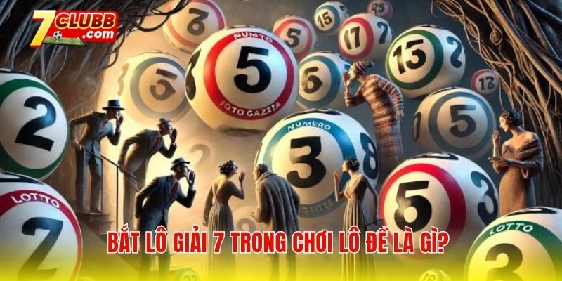 Bắt lô giải 7 trong chơi lô đề là gì?