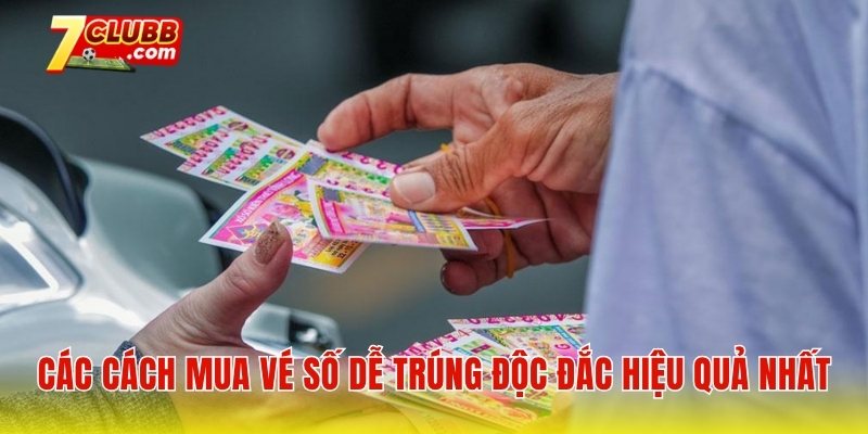 Các cách mua vé số dễ trúng độc đắc hiệu quả nhất