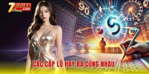 Các cặp lô hay ra cùng nhau