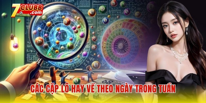 Các cặp lô hay về theo ngày trong tuần