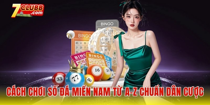 Cách chơi số đá miền Nam từ A-Z chuẩn dân cược
