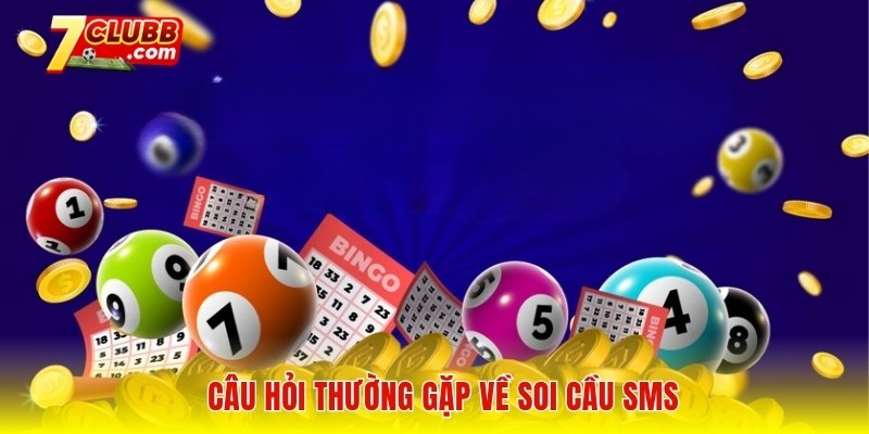 Câu hỏi thường gặp về soi cầu SMS