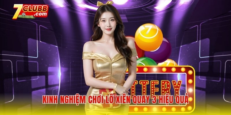 Kinh nghiệm chơi lô xiên quay 3 hiệu quả