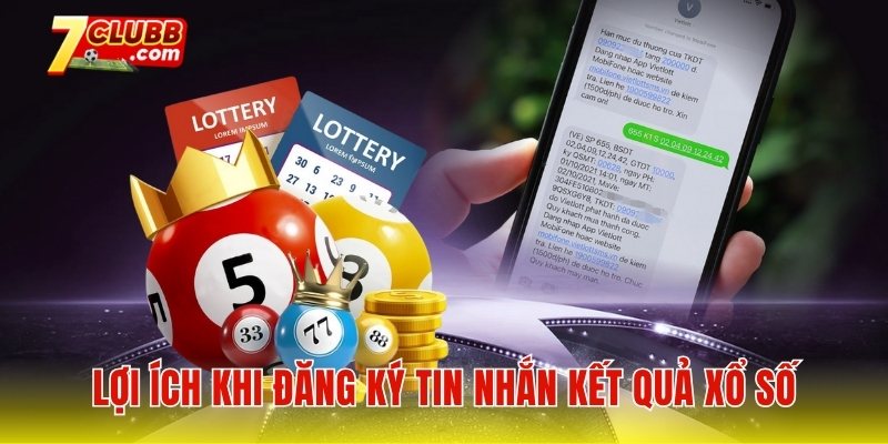 Lợi ích vượt trội khi đăng ký tin nhắn kết quả xổ số