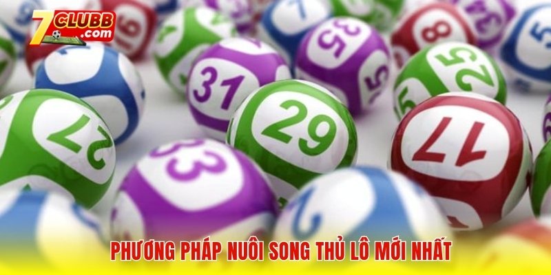 Phương pháp nuôi song thủ lô mới nhất ​
