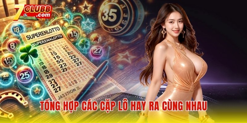 Tổng hợp các cặp lô hay ra cùng nhau