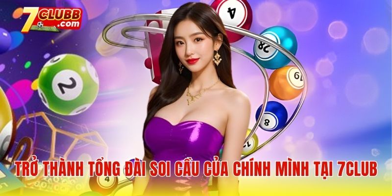 Trở thành tổng đài soi cầu của chính mình tại 7club